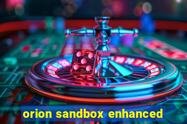 orion sandbox enhanced